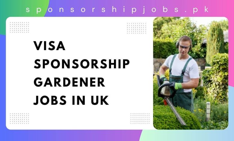 Visa Sponsorship Gardener Jobs in UK