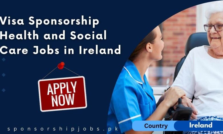 Visa Sponsorship Health and Social Care Jobs in Ireland