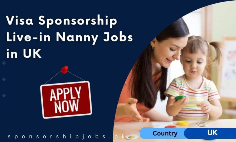 Visa Sponsorship Live-in Nanny Jobs in UK