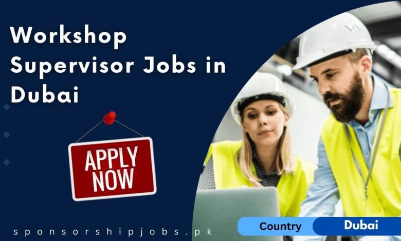 Workshop Supervisor Jobs in Dubai