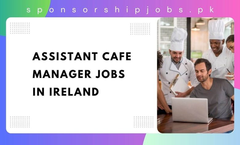 Assistant Cafe Manager Jobs in Ireland