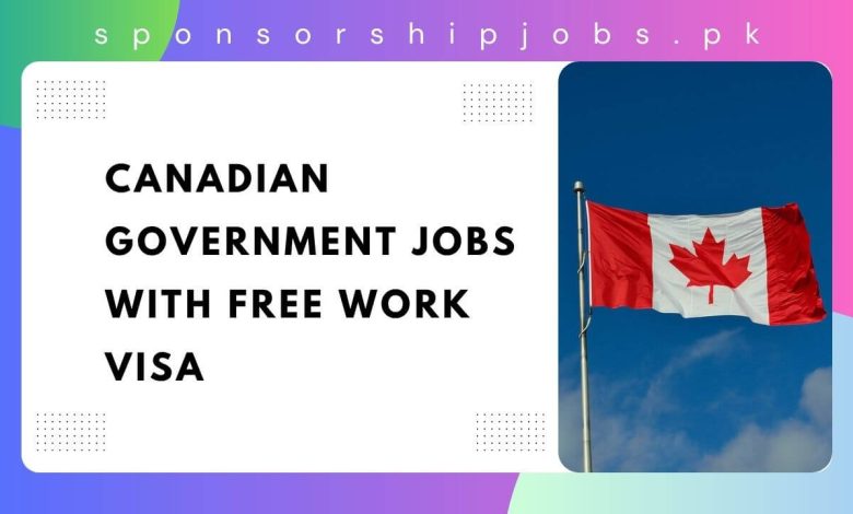 Canadian Government Jobs with Free Work VISA