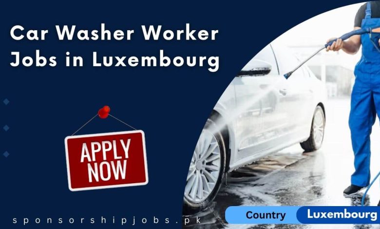 Car Washer Worker Jobs in Luxembourg