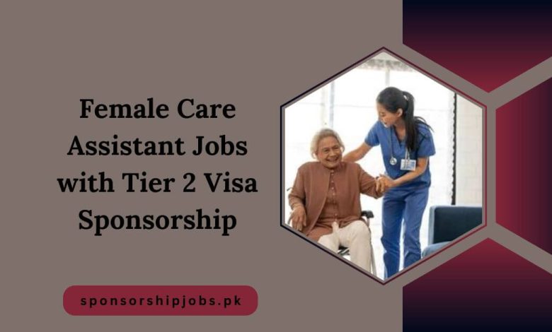 Female Care Assistant Jobs with Tier 2 Visa Sponsorship