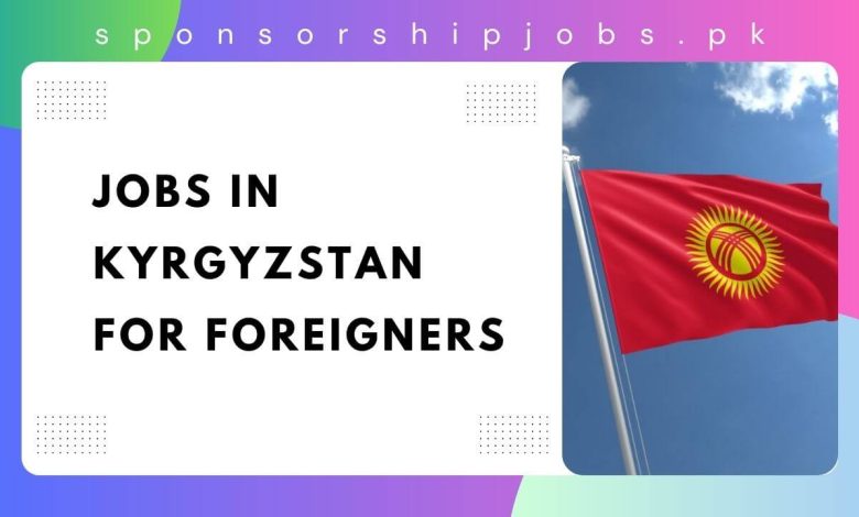 Jobs in Kyrgyzstan for Foreigners