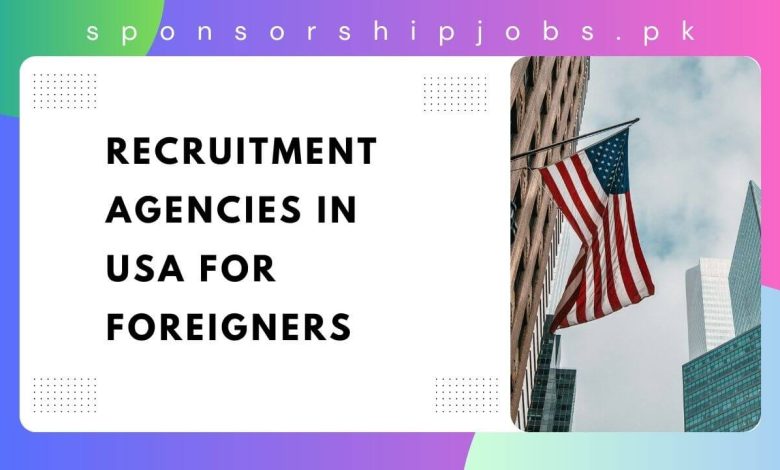 Recruitment Agencies in USA for Foreigners 2025 - Apply Now