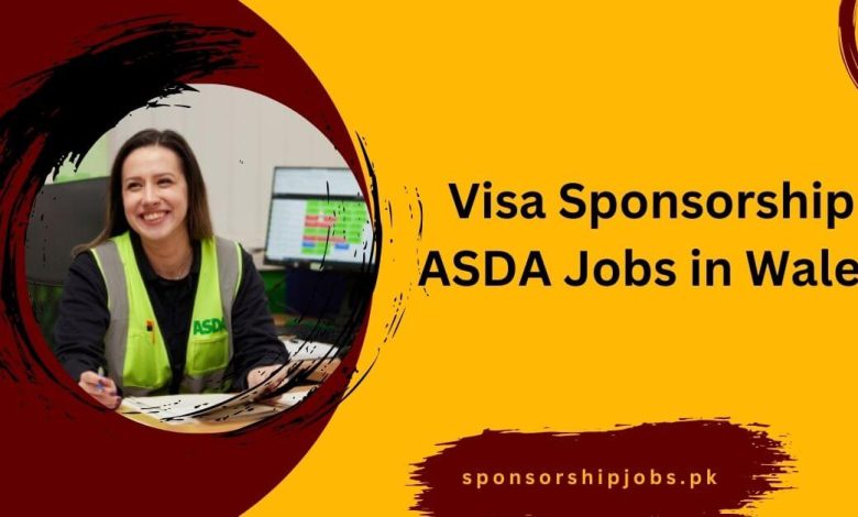 Visa Sponsorship ASDA Jobs in Wales