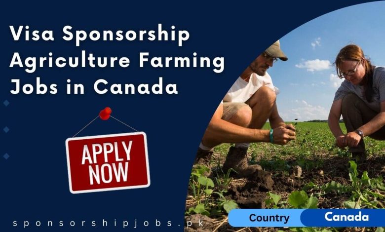 Visa Sponsorship Agriculture Farming Jobs in Canada