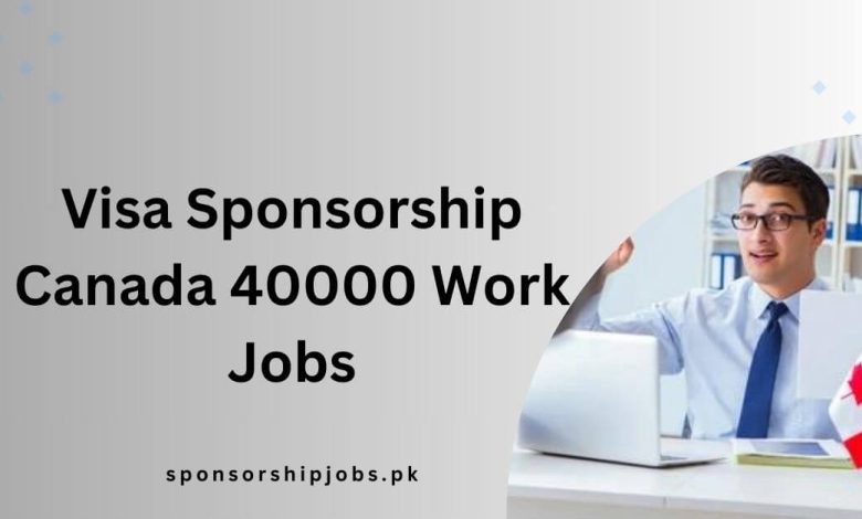 Visa Sponsorship Canada 40000 Work Jobs