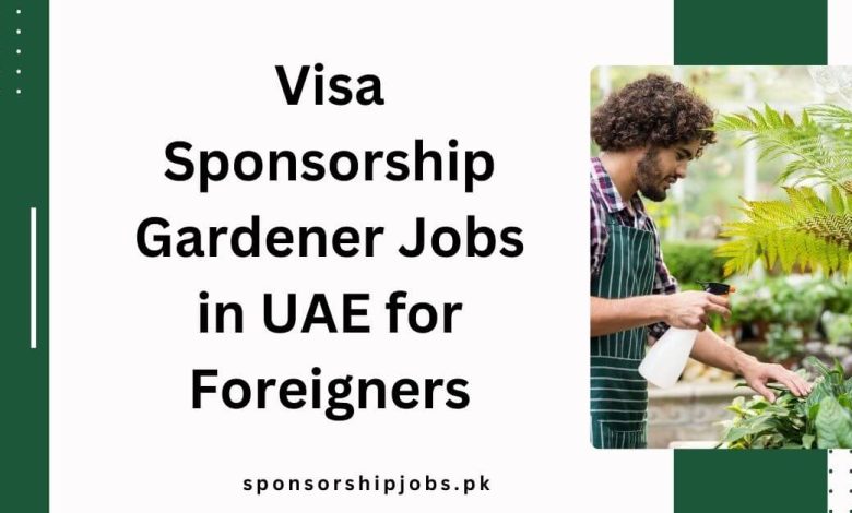 Visa Sponsorship Gardener Jobs in UAE for Foreigners