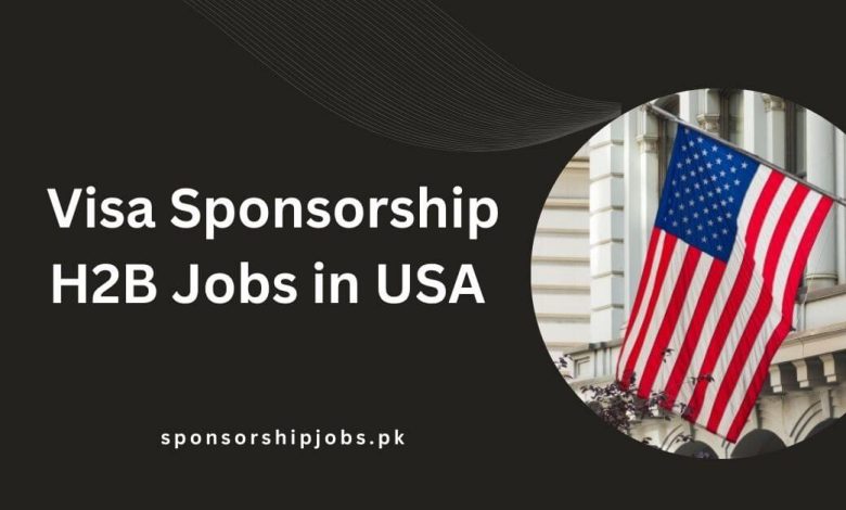 Visa Sponsorship H2B Jobs in USA