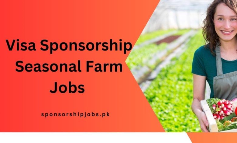 Visa Sponsorship Seasonal Farm Jobs