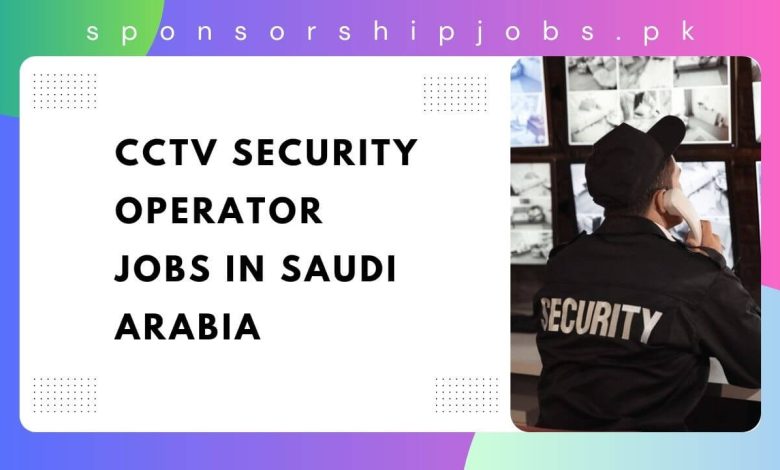 CCTV Security Operator Jobs in Saudi Arabia