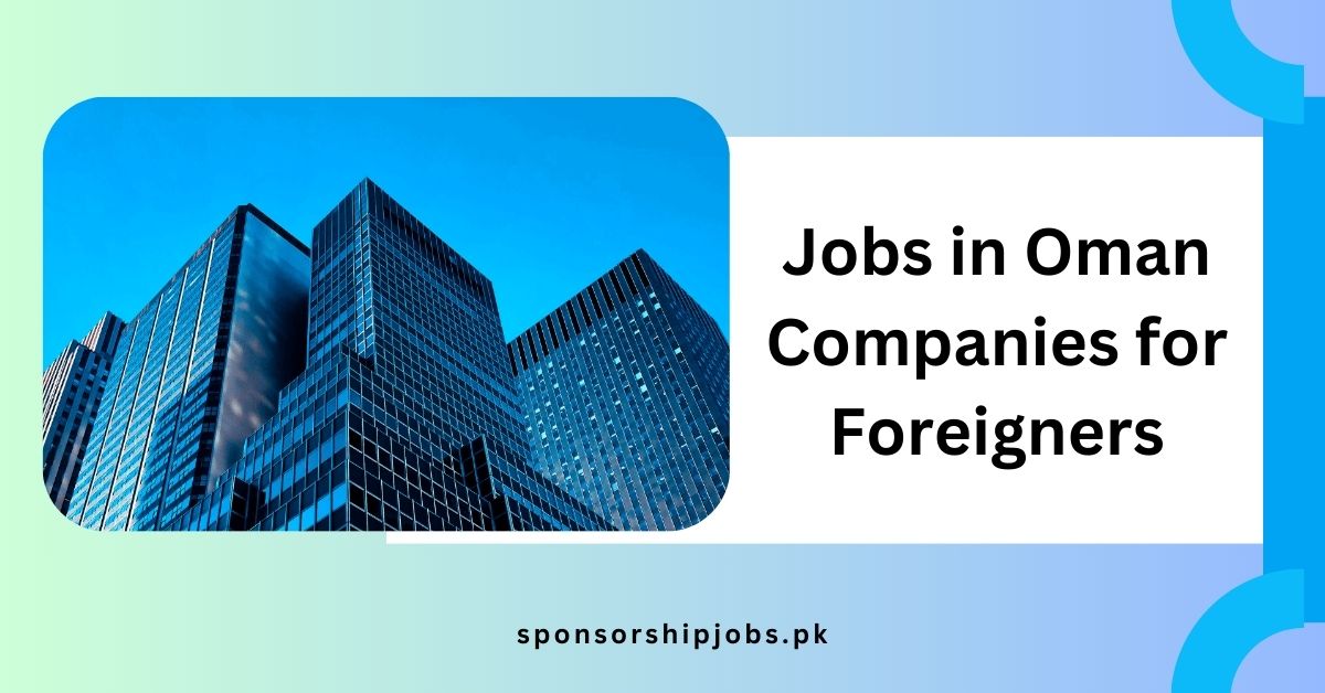 Jobs in Oman Companies for Foreigners 2024 Apply Now