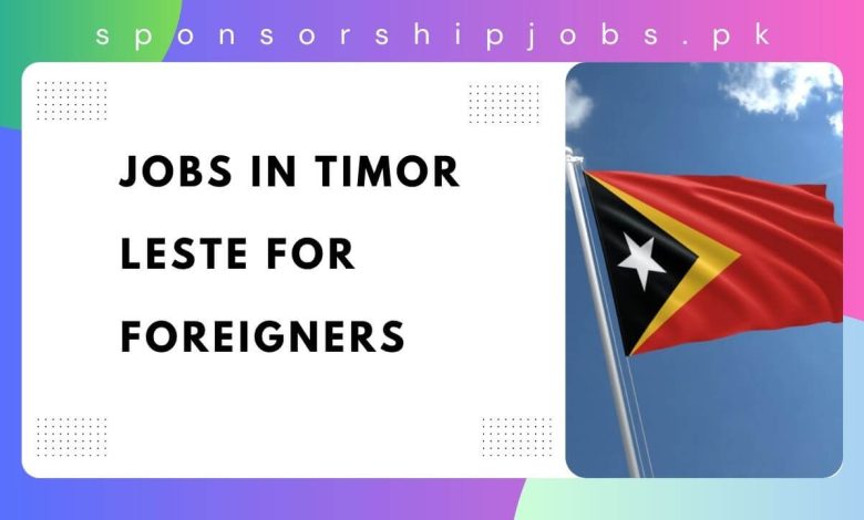 Jobs in Timor Leste for Foreigners