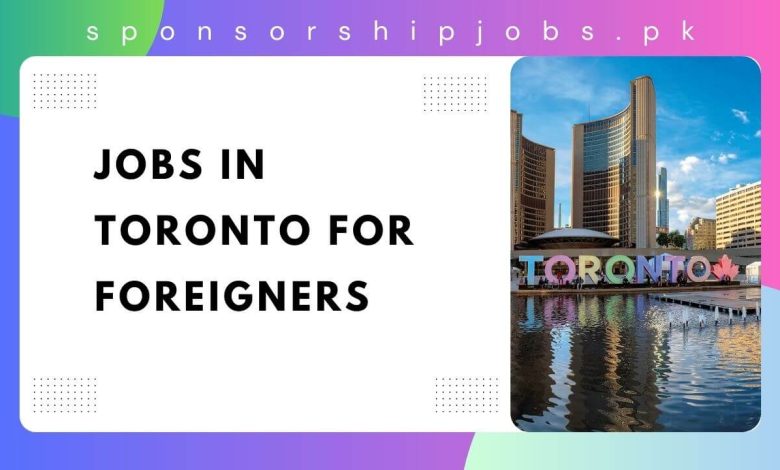 Jobs in Toronto For Foreigners