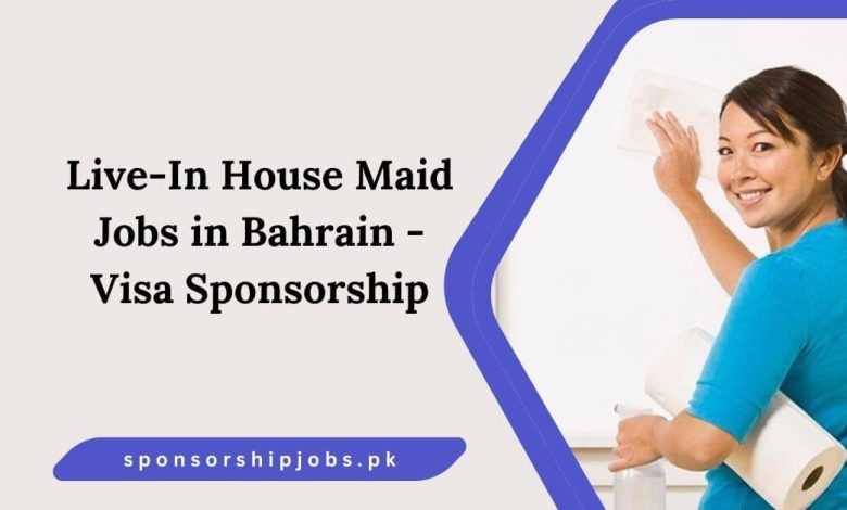 Live-In House Maid Jobs in Bahrain - Visa Sponsorship