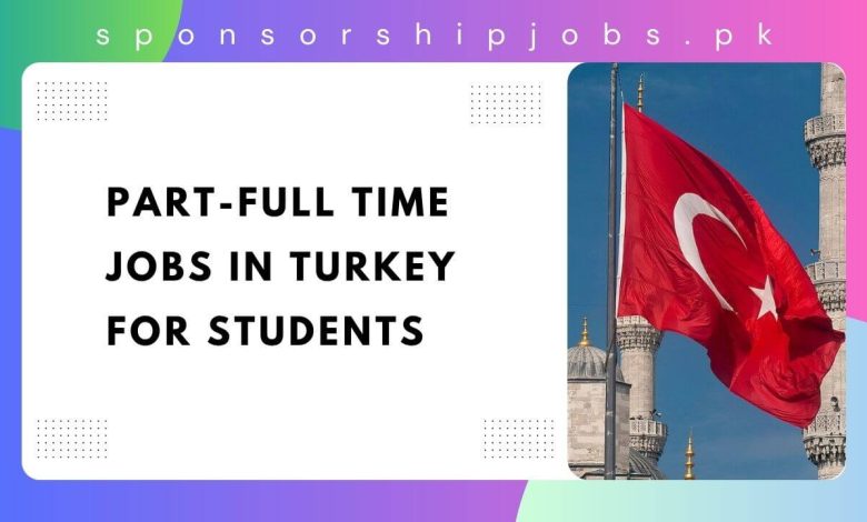 Part-Full Time Jobs in Turkey for Students