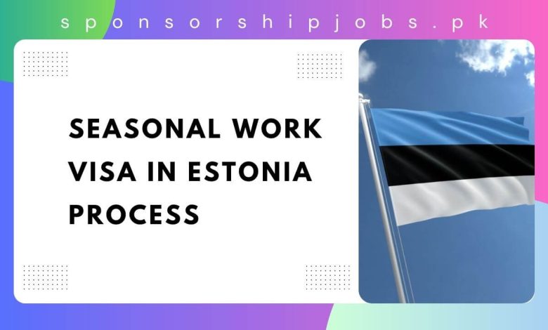 Seasonal Work Visa in Estonia Process