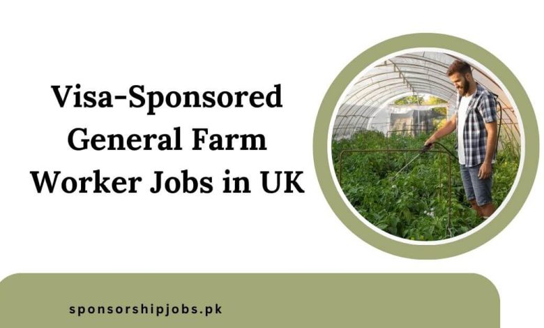 Visa-Sponsored General Farm Worker Jobs in UK