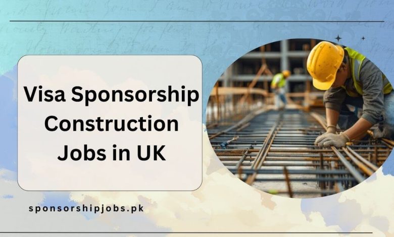 Visa Sponsorship Construction Jobs in UK