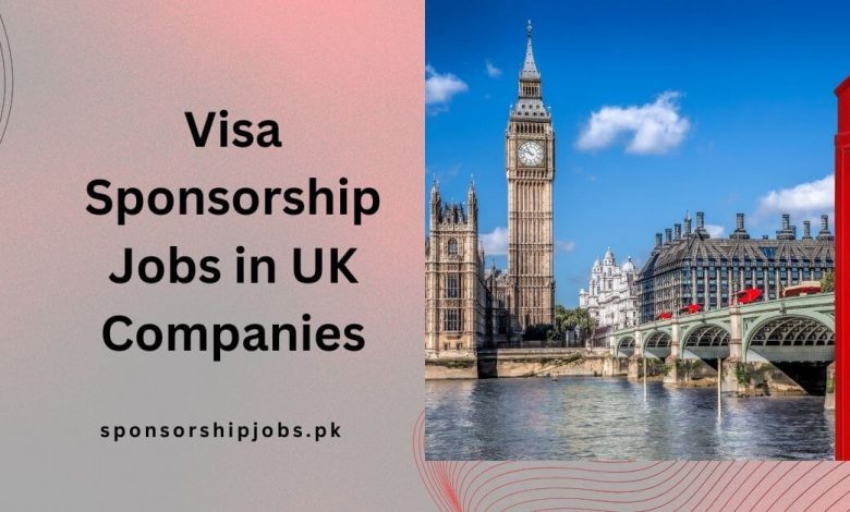 Visa Sponsorship Jobs in UK Companies