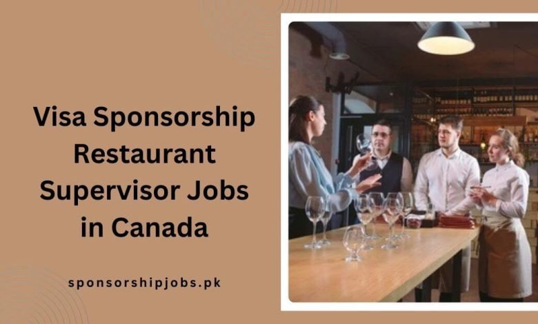 Visa Sponsorship Restaurant Supervisor Jobs in Canada