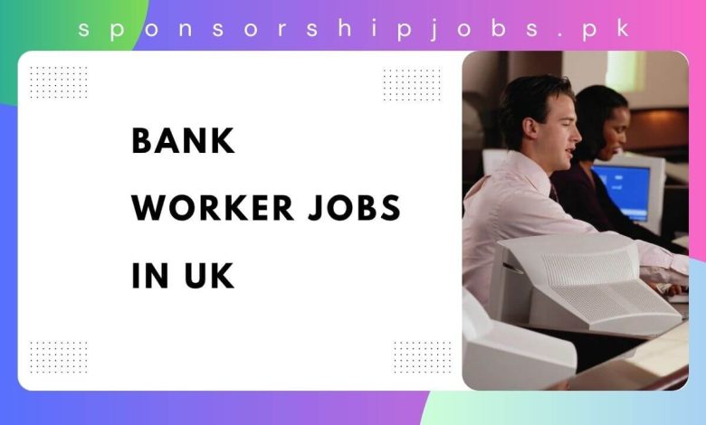 Bank Worker Jobs in UK