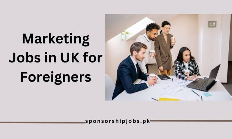 Marketing Jobs in UK for Foreigners