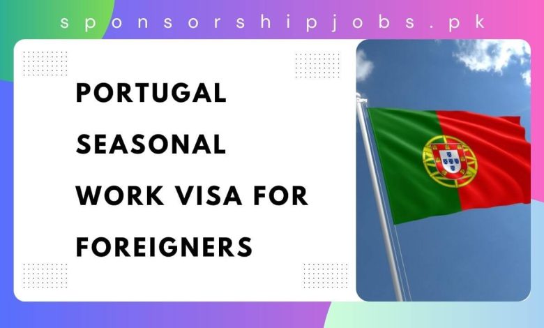 Portugal Seasonal Work Visa for Foreigners