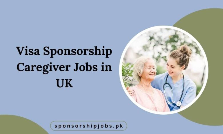 Visa Sponsorship Caregiver Jobs in UK