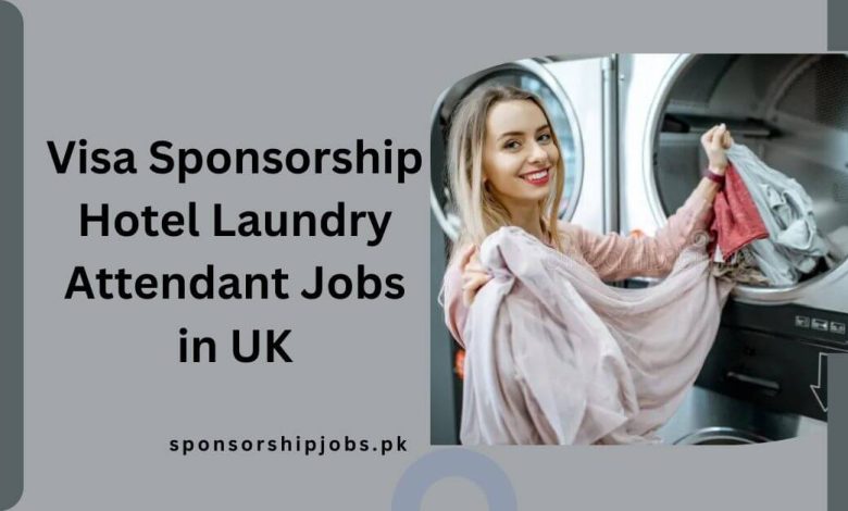 Visa Sponsorship Hotel Laundry Attendant Jobs in UK