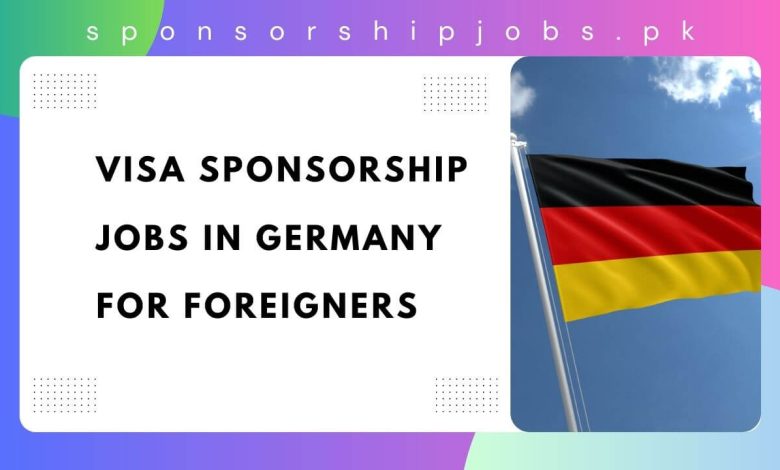 Visa Sponsorship Jobs in Germany for Foreigners