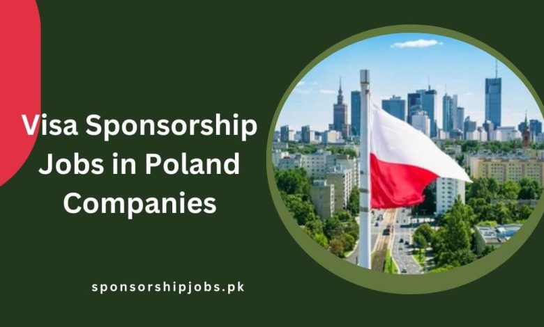 Visa Sponsorship Jobs in Poland Companies