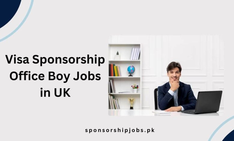 Visa Sponsorship Office Boy Jobs in UK