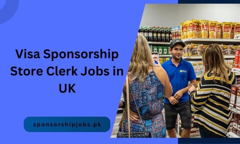 Visa Sponsorship Store Clerk Jobs in UK