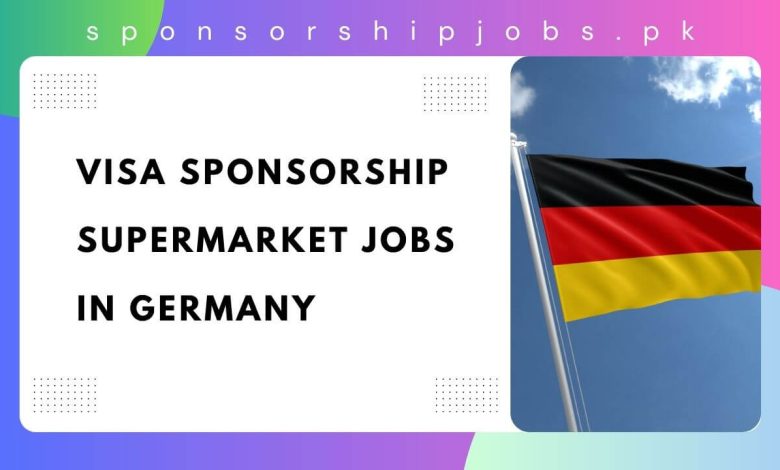 Visa Sponsorship Supermarket Jobs in Germany