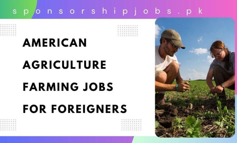 American Agriculture Farming Jobs for Foreigners