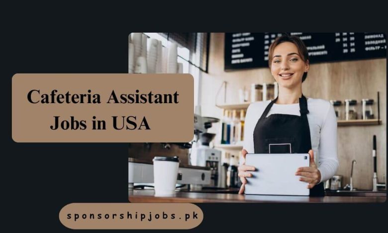 Cafeteria Assistant Jobs in USA