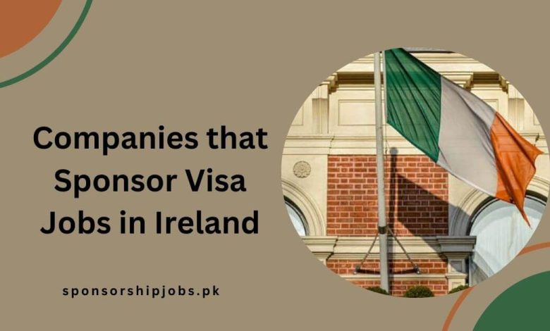 Companies that Sponsor Visa Jobs in Ireland