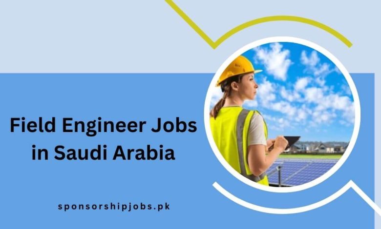 Field Engineer Jobs in Saudi Arabia