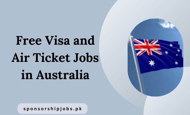 Free Visa and Air Ticket Jobs in Australia