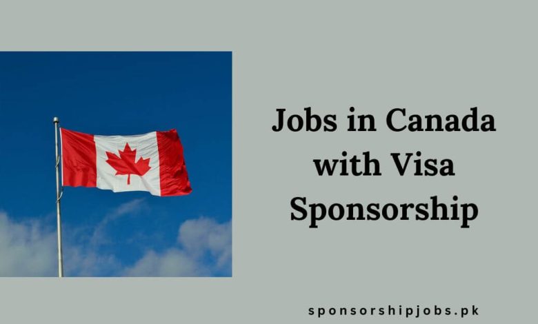 Jobs in Canada with Visa Sponsorship