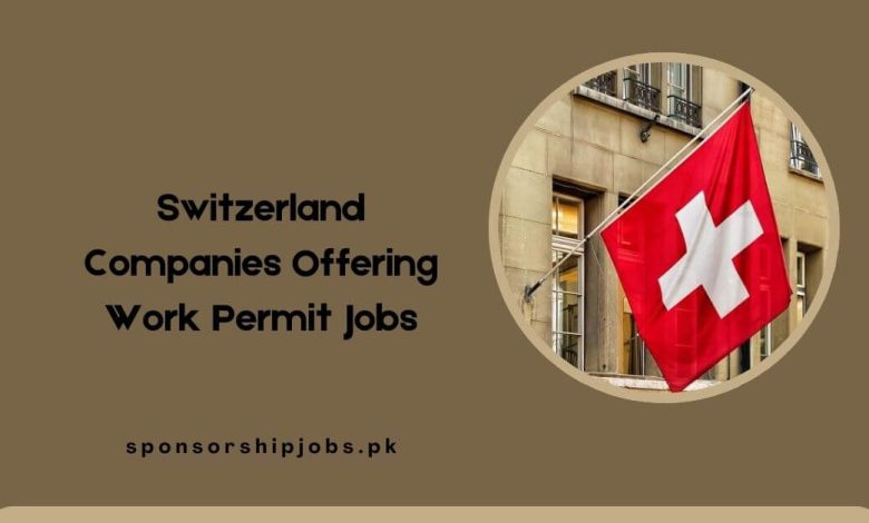 Switzerland Companies Offering Work Permit Jobs