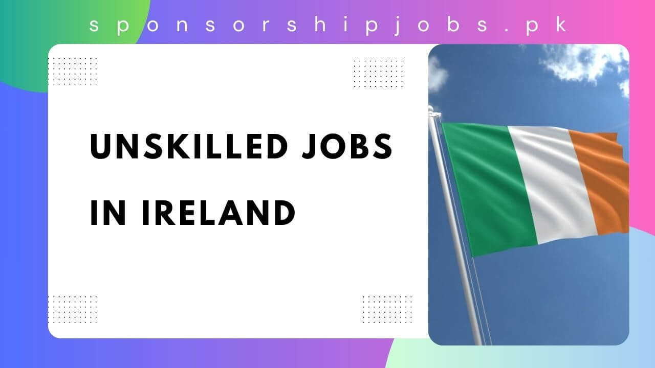 Unskilled Jobs in Ireland 2025 Visa Sponsorship