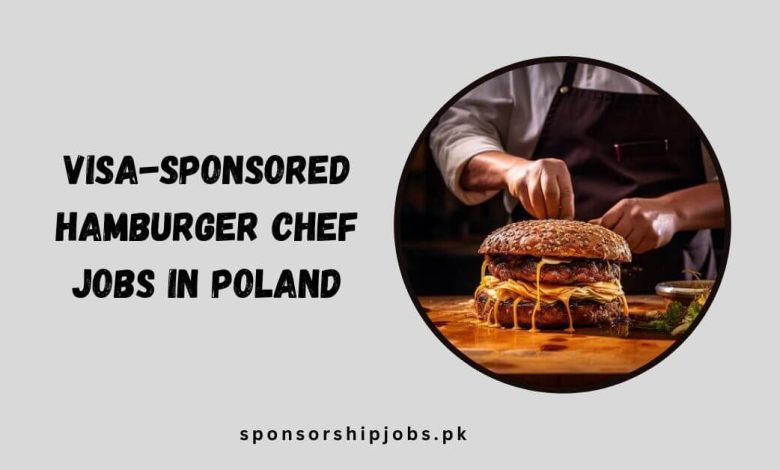 Visa-Sponsored Hamburger Chef Jobs in Poland