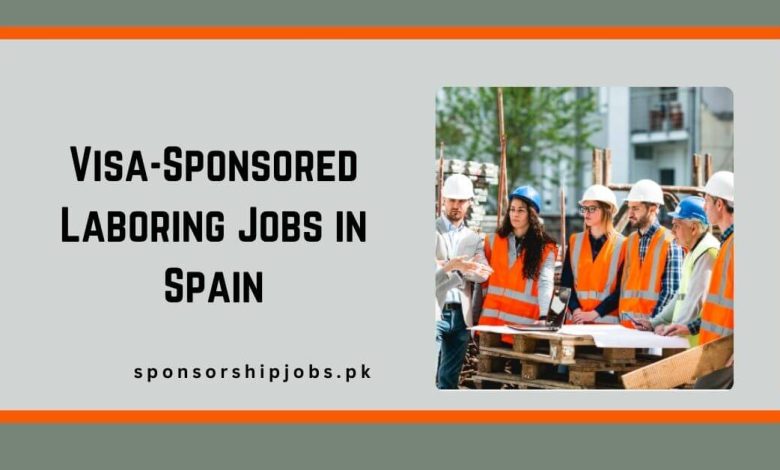 Visa-Sponsored Laboring Jobs in Spain