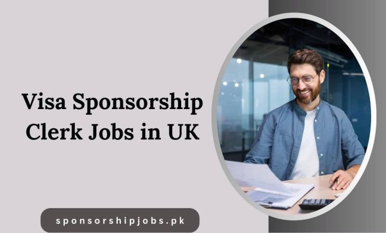 Visa Sponsorship Clerk Jobs in UK