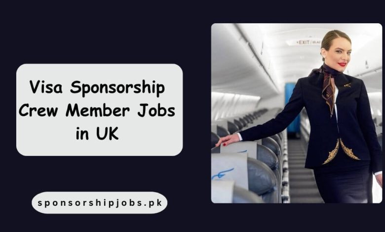 Visa Sponsorship Crew Member Jobs in UK