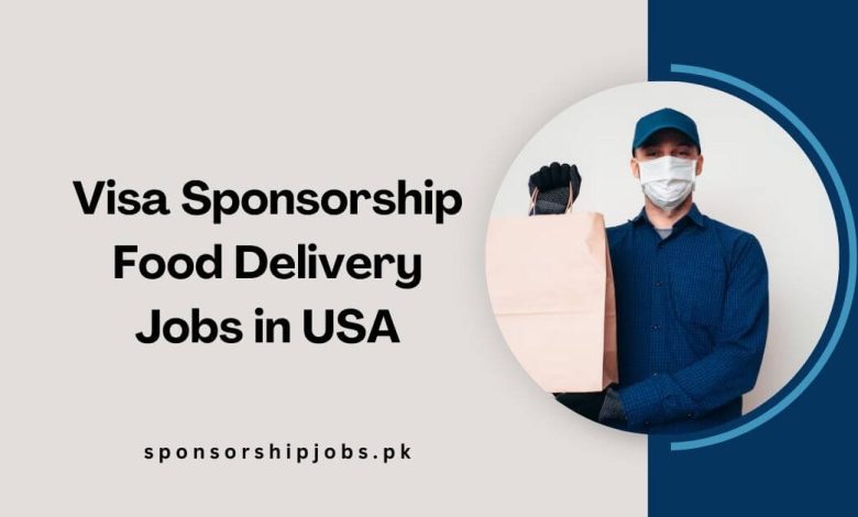 Visa Sponsorship Food Delivery Jobs in USA